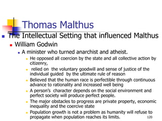 Thomas Malthus
 The Intellectual Setting that influenced Malthus
 William Godwin
 A minister who turned anarchist and a...
