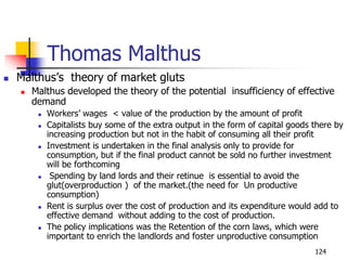 Thomas Malthus
 Malthus’s theory of market gluts
 Malthus developed the theory of the potential insufficiency of effecti...