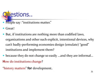 31
Questions..
 People say：“institutions matter.”
 Great!
 But, if institutions are nothing more than codified laws,
or...