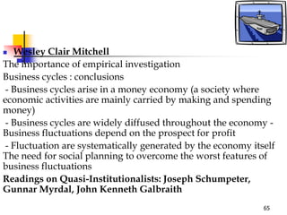  Wesley Clair Mitchell
The importance of empirical investigation
Business cycles : conclusions
- Business cycles arise in...