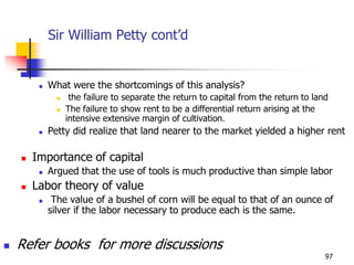 Sir William Petty cont’d
 What were the shortcomings of this analysis?
 the failure to separate the return to capital fr...