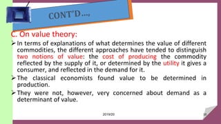 C. On value theory:
In terms of explanations of what determines the value of different
commodities, the different approac...