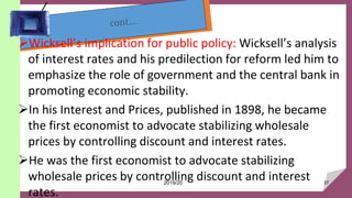 37
Wicksell’s implication for public policy: Wicksell’s analysis
of interest rates and his predilection for reform led hi...