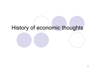 1
History of economic thoughts
 
