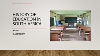 HISTORY OF
EDUCATION IN
SOUTH AFRICA
HFED 022
BLADE TRINITY
Photo by Wolfgang Sauber / CC BY-SA 3.0
 