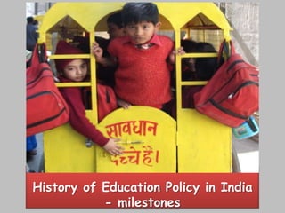 History of Education Policy in India
- milestones
 