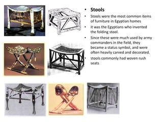 Stools<br />Stools were the most common items of furniture in Egyptian homes<br />it was the Egyptians who invented the fo...