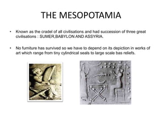 THE MESOPOTAMIA<br />Known as the cradel of all civilisations and had succession of three great civilisations : SUMER,BABY...