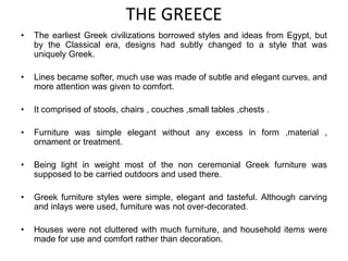 THE GREECE<br />The earliest Greek civilizations borrowed styles and ideas from Egypt, but by the Classical era, designs h...