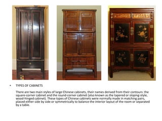 TYPES OF CABINETSThere are two main styles of large Chinese cabinets, their names derived from their contours: the square-...