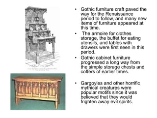 GOTHIC<br />The Gothic styles of architecture, art and furniture date from the 12th century through to the 16th century. <...