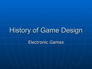 History of Game Design Electronic Games 