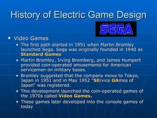 History of Electric Game Design ,[object Object],[object Object],[object Object],[object Object],[object Object],[object Object]
