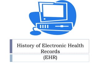 History of Electronic Health
Records
(EHR)
 