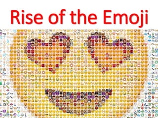Rise of the Emoji
 