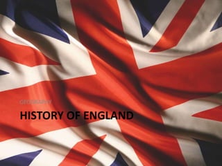 GEOGRAPHY

HISTORY OF ENGLAND
 