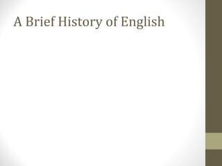 A Brief History of English
 