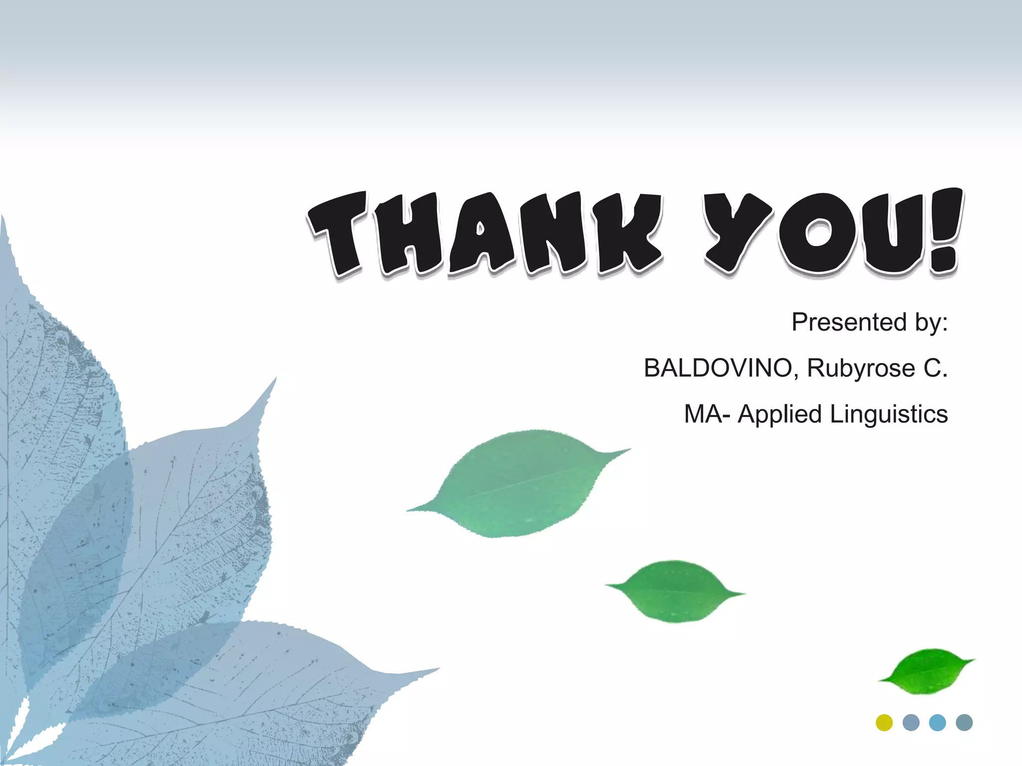 Presented by:
BALDOVINO, Rubyrose C.
  MA- Applied Linguistics
 