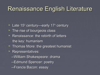 Renaissance English LiteratureRenaissance English Literature
 Late 15Late 15thth
century---early 17century---early 17thth...