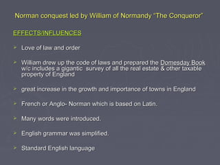 Norman conquest led by William of Normandy “The Conqueror”Norman conquest led by William of Normandy “The Conqueror”
EFFEC...
