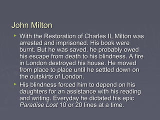 John MiltonJohn Milton
 With the Restoration of Charles II, Milton wasWith the Restoration of Charles II, Milton was
arre...