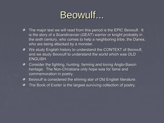 BeowulfBeowulf......
The major text we will read from this period is the EPICThe major text we will read from this period ...