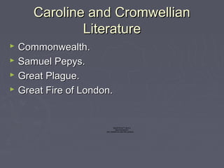 Caroline and CromwellianCaroline and Cromwellian
LiteratureLiterature
 Commonwealth.Commonwealth.
 Samuel Pepys.Samuel P...
