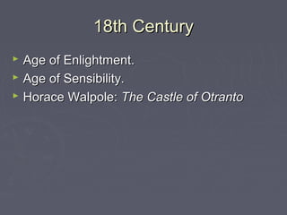 18th Century18th Century
 Age of Enlightment.Age of Enlightment.
 Age of Sensibility.Age of Sensibility.
 Horace Walpol...