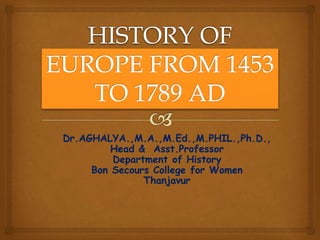 Dr.AGHALYA.,M.A.,M.Ed.,M.PHIL.,Ph.D.,
Head & Asst.Professor
Department of History
Bon Secours College for Women
Thanjavur
 