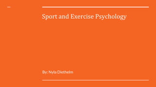 Sport and Exercise Psychology
By: Nyla Diethelm
 