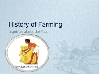 History of Farming
Inquiries about the Past
 