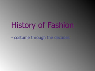 History of Fashion - costume through the decades 