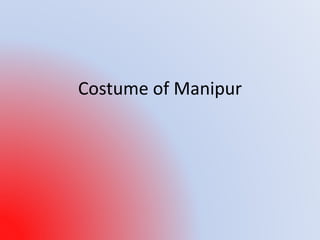 Costume of Manipur
 