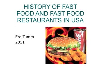 HISTORY OF FAST FOOD AND FAST FOOD RESTAURANTS IN USA Ere Tumm 2011 