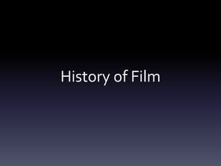 History of Film

 