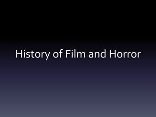 History of Film and Horror

 