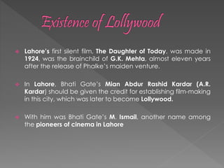 Pakistani Film Industry was trying to recover from the debris of
social, political and economical catastrophe.
 Lahore ...