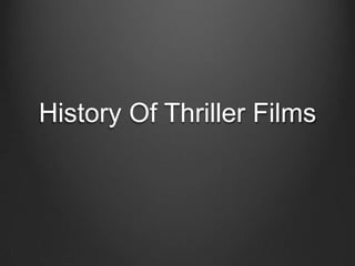 History Of Thriller Films
 