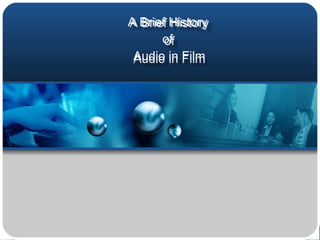A  Brief History  of  Audio in Film 