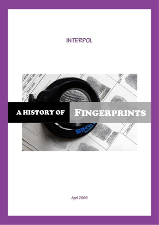 INTERPOL




A HISTORY OF     FINGERPRINTS




                April 2009
 