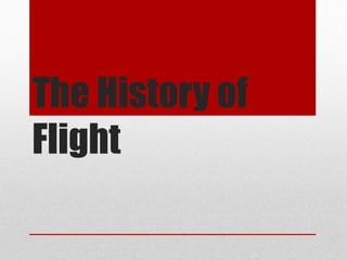 The History of
Flight
 