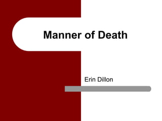 Manner of Death


       Erin Dillon
 