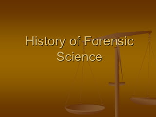 History of Forensic
Science
 