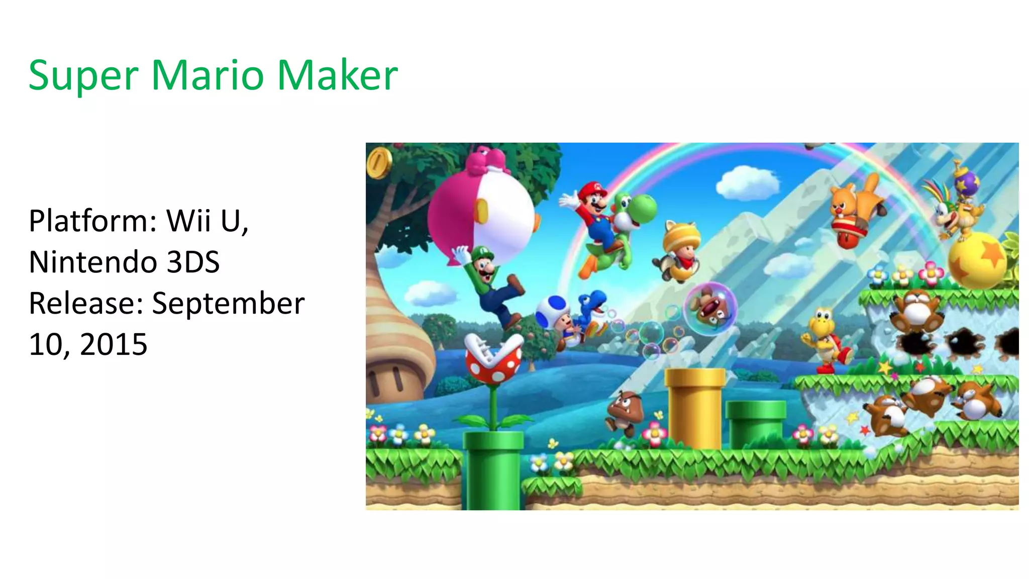 Super Mario Maker
Platform: Wii U,
Nintendo 3DS
Release: September
10, 2015
 
