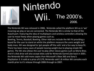 The 2000’s.
                                                                   2006.
The Nintendo Wii was released in 2006...