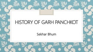 HISTORY OF GARH PANCHKOT
Sekhar Bhum
 