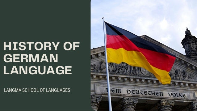 HISTORY OF
GERMAN
LANGUAGE
LANGMA SCHOOL OF LANGUAGES
 