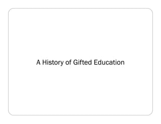 A History of Gifted Education
 