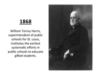 1868	
  
                	
  
 William	
  Torrey	
  Harris,	
  
superintendent	
  of	
  public	
  
   schools	
  for	
  St...