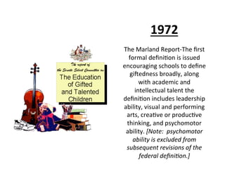 1972	
  
                       	
  
The	
  Marland	
  Report-­‐The	
  ﬁrst	
  
  formal	
  deﬁni;on	
  is	
  issued	
  
e...